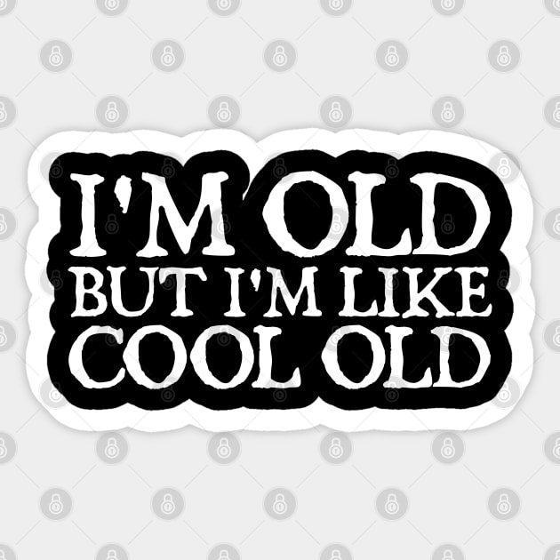 I'm Old But I'm Like Cool Old Sticker by  hal mafhoum?